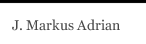 J. Markus Adrian
